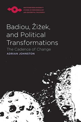 Badiou, Zizek, and Political Transformations: The Cadence of Change by Johnston, Adrian