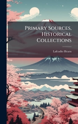 Primary Sources, Historical Collections by Hearn, Lafcadio