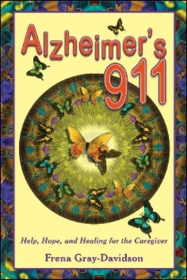 Alzheimer's 911: Help, Hope, and Healing for the Caregiver by Gray-Davidson, Frena