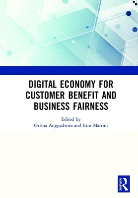 Digital Economy for Customer Benefit and Business Fairness: Proceedings of the International Conference on Sustainable Collaboration in Business, Info by Anggadwita, Grisna