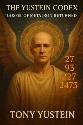 The Yustein Codex: Gospel of Metatron Returned by Yustein, Tony