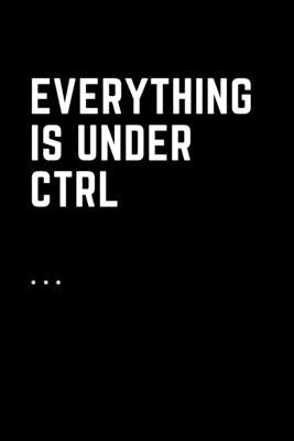Everything Is Under Ctrl: Printable digital art for nerds.Line notebooks for note taking by Kaethaisong, Prateep Nim