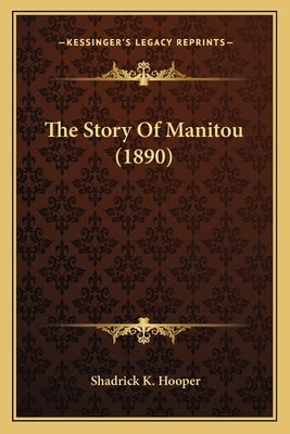 The Story Of Manitou (1890) by Hooper, Shadrick K.