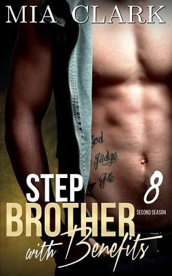 Stepbrother With Benefits 8 (Second Season) by Clark, Mia