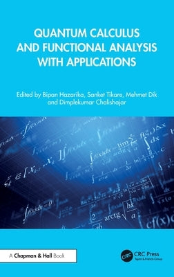 Quantum Calculus and Functional Analysis with Applications by Hazarika, Bipan