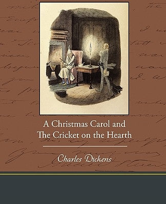 A Christmas Carol and the Cricket on the Hearth by Dickens, Charles