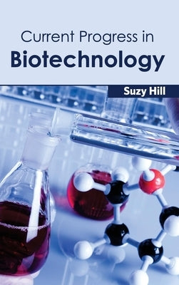 Current Progress in Biotechnology by Hill, Suzy