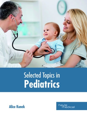 Selected Topics in Pediatrics by Kunek, Alice