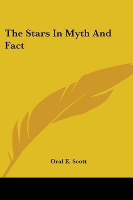 The Stars In Myth And Fact by Scott, Oral E.