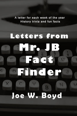 Letters from Mr. J B Fact Finder by Joe W Boyd