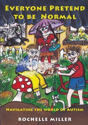 Everyone Pretend to Be Normal: Navigating the World of Autism by Miller, Rochelle
