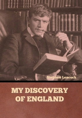My Discovery of England by Leacock, Stephen
