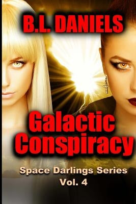 Galactic Conspiracy: Space Darlings Series by Daniels, B. L.