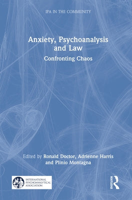 Anxiety, Psychoanalysis and Law: Confronting Chaos by Doctor, Ronald