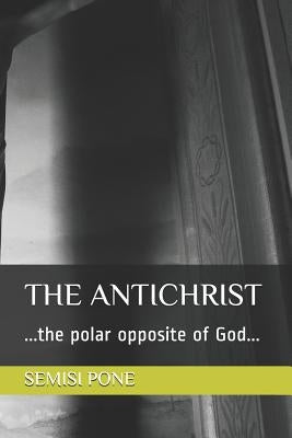 The Antichrist: ...the polar opposite of God... by Pone, Semisi