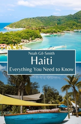 Haiti: Everything You Need to Know by Gil-Smith, Noah