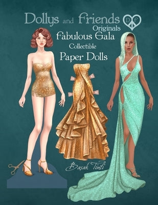 Dollys and Friends Originals, Fabulous Gala Collectible Paper Dolls: A Dress-Up Wardrobe of Elegant Evening Gowns and Red-Carpet Fashion by Tinli, Basak