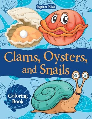 Clams, Oysters, and Snails Coloring Book by Jupiter Kids