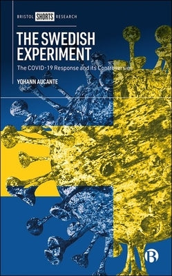 The Swedish Experiment: The Covid-19 Response and Its Controversies by Aucante, Yohann