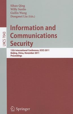 Information and Communication Security: 13th International Conference, ICICS 2011, Beijing, China, November 23-26, 2011, Proceedings by Qing, Sihan
