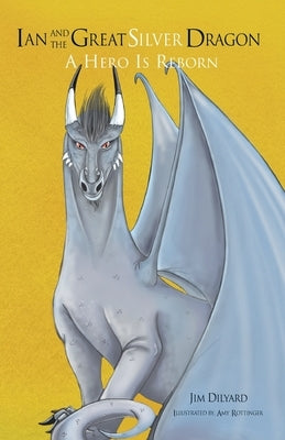 Ian and The Great Silver Dragon: A Hero is Reborn by Rottinger, Amy