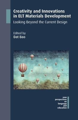 Creativity and Innovations in ELT Materials Development: Looking Beyond the Current Design by Bao, Dat