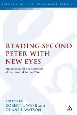 Reading Second Peter with New Eyes: Methodological Reassessments of the Letter of Second Peter by Webb, Robert L.