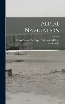 Aerial Navigation by Aeronautics, United States War Dept