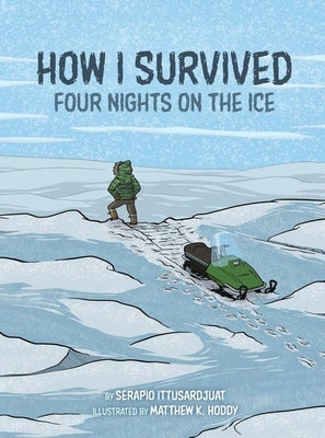 How I Survived: Four Nights on the Ice by Ittusardjuat, Serapio
