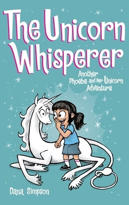 The Unicorn Whisperer: Another Phoebe and Her Unicorn Adventure by Simpson, Dana