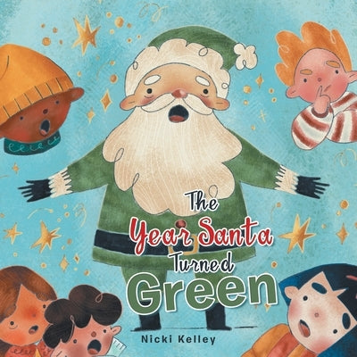 The Year Santa Turned Green by Kelley, Nicki