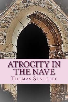 Atrocity In The Nave by Slatcoff, Thomas