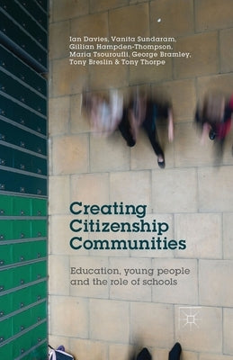 Creating Citizenship Communities: Education, Young People and the Role of Schools by Davies, I.