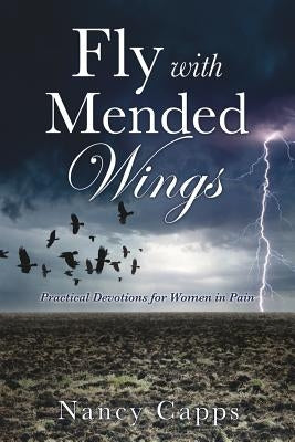 Fly With Mended Wings by Capps, Nancy