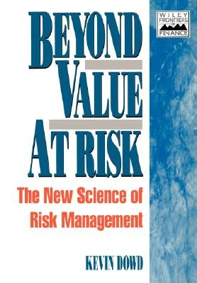 Beyond Value at Risk: The New Science of Risk Management by Dowd, Kevin
