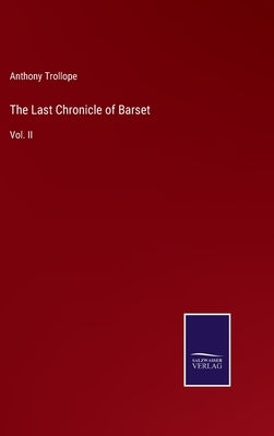 The Last Chronicle of Barset: Vol. II by Trollope, Anthony