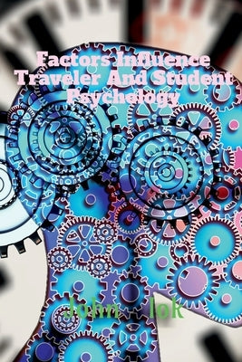 Factors Influence Traveler And Student Psychology by Lok, John