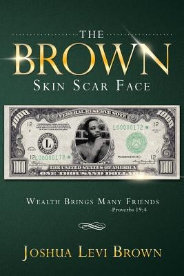 The Brown Skin Scar Face: Wealth Brings Many Friends Proverbs 19:4 by Brown, Joshua Levi