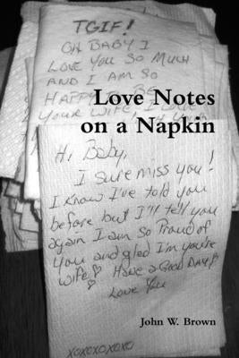 Love Notes on a Napkin by Brown, John W.