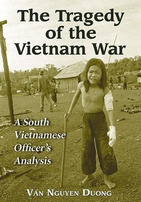 Tragedy of the Vietnam War: A South Vietnamese Officer's Analysis by Duong, Van Nguyen