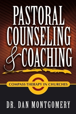 Pastoral Counseling & Coaching: Compass Therapy In Churches by Montgomery, Dan