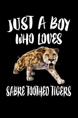Just A Boy Who Loves Sabre Toothed Tigers: Animal Nature Collection by Marcus, Marko