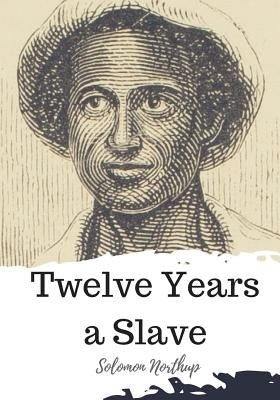 Twelve Years a Slave by Northup, Solomon