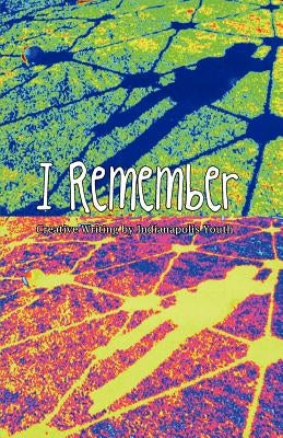 I Remember: Creative Writing of Indianapolis Youth by Jones, Darolyn Lyn