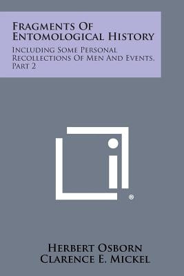 Fragments of Entomological History: Including Some Personal Recollections of Men and Events, Part 2 by Osborn, Herbert