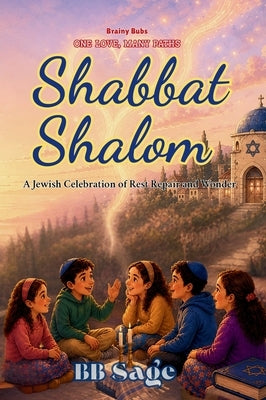 Shabbat Shalom: A Jewish Celebration of Rest, Repair and Wonder by Sage, Bb