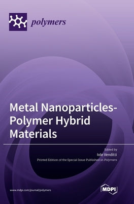 Metal Nanoparticles-Polymer Hybrid Materials by Venditti, Iole