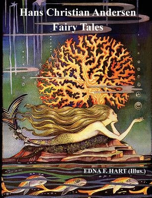 The Fairy Tales of Hans Christian Andersen (Illustrated by Edna F. Hart) by Andersen, Hans Christian