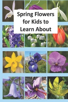 Spring Flowers for Kids to Learn About by Linville, Rich