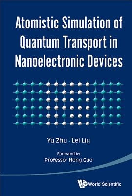 Atomistic Simulation of Quantum Transport in Nanoelectronic Devices [With CDROM] by Zhu, Yu